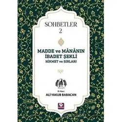 Madde ve Mananın İbadet Şekli Hikmet ve Sırları - Sohbetler 2 - Ali Yakub Babacan - Menekşe Kitap