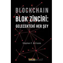 Blockchain Blok Zinciri - Gelecekteki Her Şey (Sert Kapak) - Stephen P. Williams - Kaknüs Yayınları
