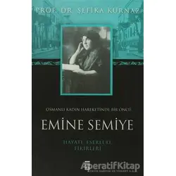 Osmanlı Kadın Hareketinde Bir Öncü Emine Semiye - Şefika Kurnaz - Timaş Yayınları