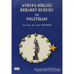 Avrupa Birliği Rekabet Hukuku ve Politikası - Uğur Özgöker - Beta Yayınevi