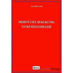 Medeni Usul Hukukunda Yetki Sözleşmeleri - Nur Bolayır - Beta Yayınevi