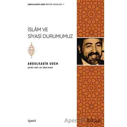 İslam ve Siyasi Durumumuz - Abdulkadir Udeh - İşaret Yayınları