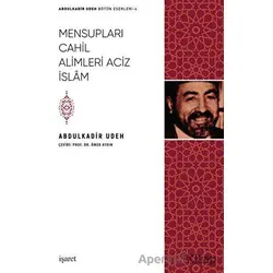 Mensupları Cahil Alimleri Aciz İslam - Abdulkadir Udeh - İşaret Yayınları