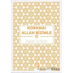 Korkma! Allah Bizimle - Asiye Türkan - Pınar Yayınları