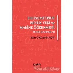 Ekonometride Büyük Veri ve Makine Öğrenmesi - Ebru Çağlayan Akay - Der Yayınları