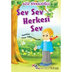 Sev Sev Herkesi Sev - Aziz Sivaslıoğlu - Pia Çocuk Yayınları