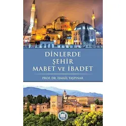 Dinlerde Şehir Mabet ve İbadet - İsmail Taşpınar - Marmara Üniversitesi İlahiyat Fakültesi Vakfı
