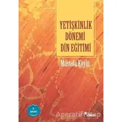 Yetişkinlik Dönemi Din Eğitimi - Mustafa Köylü - Dem Yayınları