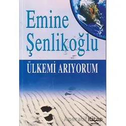 Ülkemi Arıyorum - Emine Şenlikoğlu - Mektup Yayınları