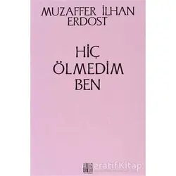 Hiç Ölmedim Ben - Muzaffer İlhan Erdost - Onur Yayınları
