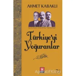 Türkiye’yi Yoğuranlar - Ahmet Kabaklı - Tedev Yayınları