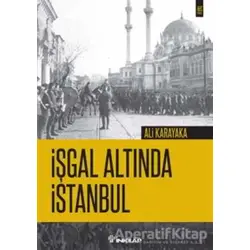 İşgal Altında İstanbul - Ali Karakaya - İnkılap Kitabevi