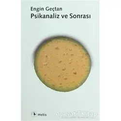 Psikanaliz ve Sonrası - Engin Geçtan - Metis Yayınları