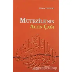 Mu’tezile’nin Altın Çağı - Nahide Bozkurt - Ankara Okulu Yayınları