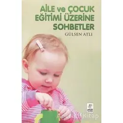 Aile ve Çocuk Eğitimi Üzerine Sohbetler - Gülsen Atlı - Etüt Yayınları