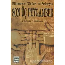 Bilinmeyen Yönleri ve Sırlarıyla Son Üç Peygamber - Ergun Candan - Sınır Ötesi Yayınları