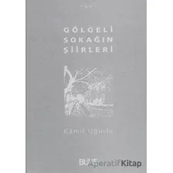 Gölgeli Sokağın Şiirleri - Kamil Uğurlu - Büke Yayınları