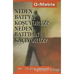 Neden Batı’ya Koşuyoruz? Neden Batı’dan Kaçıyoruz? - Yıldız Akpolat - Q-Matris Yayınları