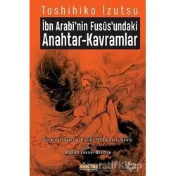 İbn-i Arabi’nin Füsus’undaki Anahtar-Kavramlar - Toshihiko İzutsu - Kaknüs Yayınları