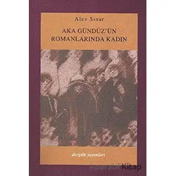 Aka Gündüzün Romanlarında Kadın - Alev Sınar - Dergah Yayınları