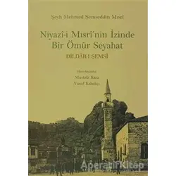 Niyazi Mısrinin İzinde Bir Ömür Seyahat - Şeyh Mehmed Şemseddin Mısri - Dergah Yayınları