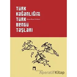 Türk Kağanlığı ve Türk Bengü Taşları - Ahmet Bican Ercilasun - Dergah Yayınları