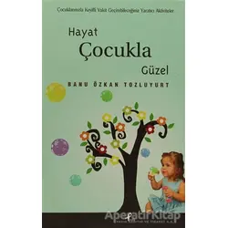 Hayat Çocukla Güzel - Banu Özkan Tozluyurt - Profil Kitap