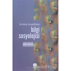 İbn Haldun Perspektifinden Bilgi Sosyolojisi - Kadir Canatan - Açılım Kitap