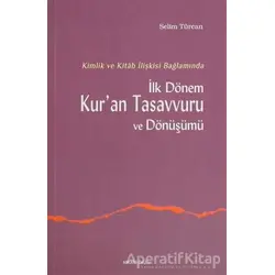 İlk Dönem Kur’an Tasavvuru ve Dönüşümü - Selim Türcan - Ankara Okulu Yayınları