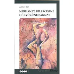 Merhamet Dilercesine Gökyüzüne Bakmak - Ahmet Sarı - Hece Yayınları