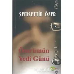 Ömrümün Yedi Günü - Şemsettin Özer - Aram Yayınları
