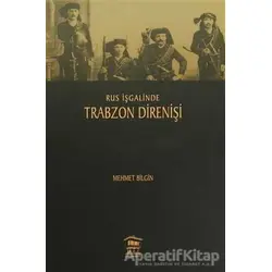 Rus İşgalinde Trabzon Direnişi - Mehmet Bilgin - Serander Yayınları