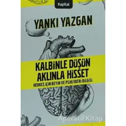Kalbinle Düşün Aklınla Hisset - Yankı Yazgan - Kapital Kitapları