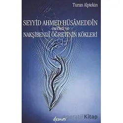 Seyyid Ahmed Hüsameddin Eserleri ve Nakşibendi Öğretinin Kökleri - Turan Alptekin - Demos Yayınları