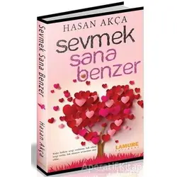 Sevmek Sana Benzer - Hasan Akça - Lamure Yayınları