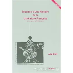 Esquisse D’une Histoire De La Litterature Française / Des origines au 18e Siecle