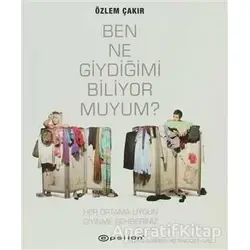 Ben Ne Giydiğimi Biliyor muyum? - Özlem Çakır - Epsilon Yayınevi