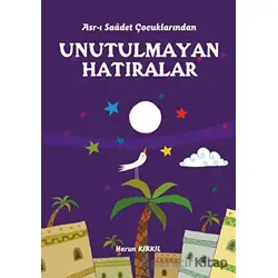 Asr-ı Saadet Çocuklarından - Unutulmayan Hatıralar - Harun Kırkıl - Erkam Yayınları
