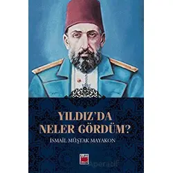 Yıldız’da Neler Gördüm? - İsmail Müştak Mayakon - Elips Kitap
