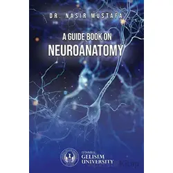 A Guide Book on Neuroanatomy - Nasır Mustafa - İstanbul Gelişim Üniversitesi Yayınları