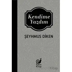 Kendime Yazdım - Şeyhmus Diken - Sakin Kitap