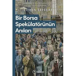 Bir Borsa Spekülatörünün Anıları - Edwin Lefevre - Teras Kitap
