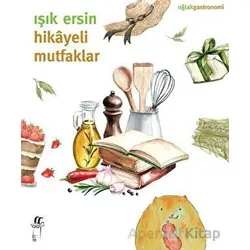 Hikayeli Mutfaklar - Işık Ersin - Oğlak Yayıncılık