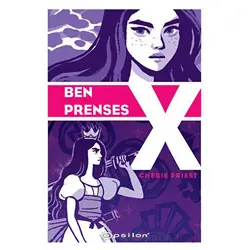 Ben Prenses X - Cherie Priest - Epsilon Yayınevi
