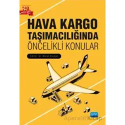 Hava Kargo Taşımacılığında Öncelikli Konular - Murat Düzgün - Nobel Akademik Yayıncılık