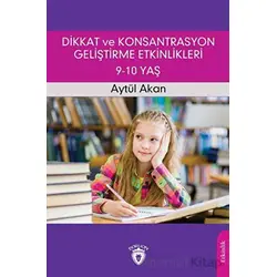 Dikkat ve Konsantrasyon Geliştirme Etkinlikleri / 9-10 Yaş - Aytül Akan - Dorlion Yayınları