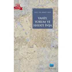 Vahiy, Yorum ve Hayatı İnşa - Ahmet Abay - Nobel Akademik Yayıncılık