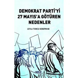 Demokrat Partiyi 27 Mayısa Götüren Nedenler - Leyla Torcu Kırkpınar - Gece Kitaplığı