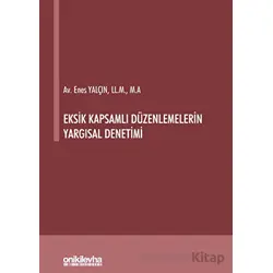 Eksik Kapsamlı Düzenlemelerin Yargısal Denetimi - Enes Yalçın - On İki Levha Yayınları