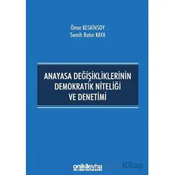 Anayasa Değişikliklerinin Demokratik Niteliği ve Denetimi - Ömer Keskinsoy - On İki Levha Yayınları